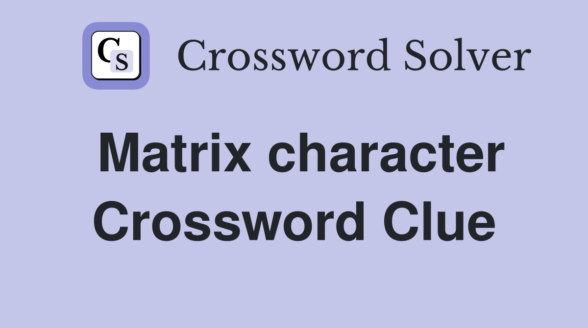 Matrix character Crossword Clue Answers Crossword Solver